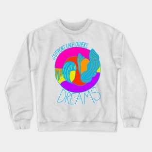 Support each others dreams Crewneck Sweatshirt